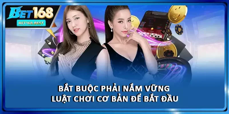 Bắt buộc phải nắm vững luật chơi cơ bản để bắt đầu Bắt buộc phải nắm vững luật chơi cơ bản để bắt đầu